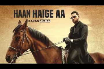 Karan Aujla Song Haan Haige Aa Lyrics